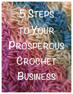 5 Steps to Your Prosperous Crochet Business